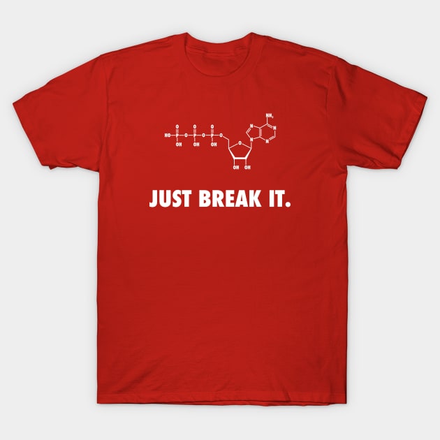 Just Break It. T-Shirt by Andropov